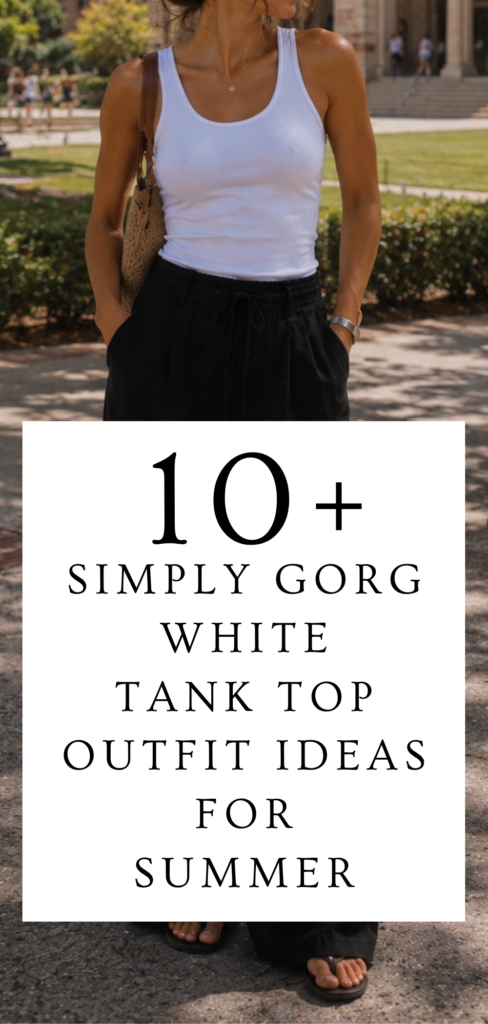 14 White Tank Top Outfit Ideas for Summer (Simple, Chic & Effortlessly Stylish🤍)